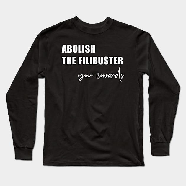 Abolish the filibuster (in white) Long Sleeve T-Shirt by FromMyTwoHands